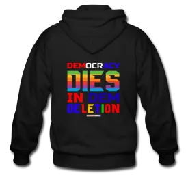 DEMOCRACY DIES IN DEM DELETION - Men's Zip Hoodie